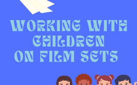 Nurturing Talent: Working with Children in a Professional and Caring Way on Film Sets