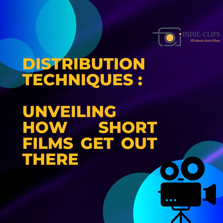 Distribution techniques : Unveiling How Short Films Get Out There