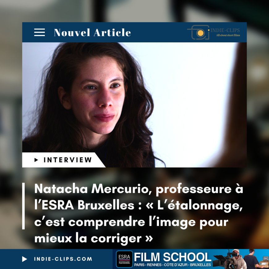 Interview Natacha Mercurio : « L’étalonnage, c’est comprendre l’image pour mieux la corriger »