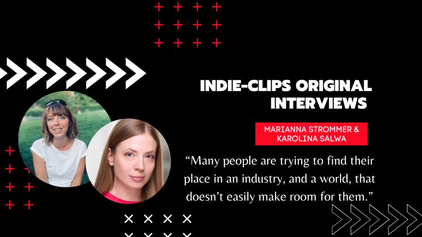 Finding your place in the film industry - "Unwanted" - Interview Marianna Strommer & Karolina Salwa
