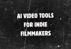 AI Video Tools for Indie Filmmakers: What They Actually Do (and What They Don't)